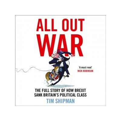 All Out War: The Full Story of How Brexit Sank Britain's Political Class – Zboží Mobilmania