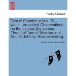 Tam O' Shanter; A Tale. to Which Are Added Observations on the Statues [By James Thom] of Tam O' Shanter and Souter Johnny. Now Exhibiting. Burns RobertPaperback – Hledejceny.cz