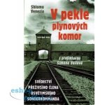 V pekle plynových komor - Svědectví přeživšího člena osvětimského sonderkommanda - Venezia Shlomo – Hledejceny.cz