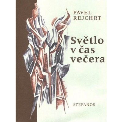 Světlo v čas večera -- Básně z let 1970-2003 - Rejchrt Pavel