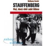 Venohr Wolfgang - Stauffenberg -- Muž, který chtěl zabít Hitlera – Hledejceny.cz