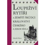 Loupeživí rytíři a zemští škůdci Království českého a jejich sídla - Zdeněk Fišera – Hledejceny.cz