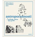 Antropocennosti - Průvodce světem antropocénu – Hledejceny.cz