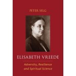 Elisabeth Vreede: Adversity, Resilience, and Spiritual Science Selg PeterPaperback – Hledejceny.cz