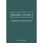 Homilie na knihu Kazatel - Řehoř z Nyssy – Hledejceny.cz