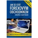 Jak se stát forexovým obchodníkem 2. rozšířené vyd. - Naučte se vydělávat na měnových trzích - Ondřej Hartman