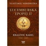 Lucemburská epopej II - Kralevic Karel 1334-1347 – Hledejceny.cz