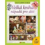 Velká kniha nápadů pro děti - Dvořáková-Liberdová Lucie – Hledejceny.cz