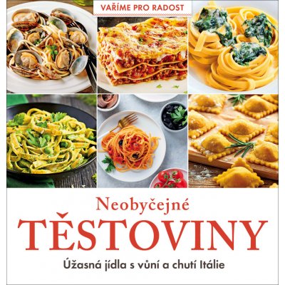 Neobyčejné těstoviny - Úžasná jídla s vůní a chutí Itálie – Zbozi.Blesk.cz