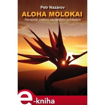 Aloha Molokai. Havajské ostrovy nevšedním pohledem - Petr Nazarov