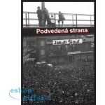 Podvedená strana. Zrod masového komunistického hnutí na Plzeňsku, jeho disciplinace, centralizace a byrokratizace 1945-1948 - Jakub Šlouf – Hledejceny.cz