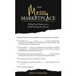 The Messy Marketplace: Selling Your Business in a World of Imperfect Buyers Beshore BrentPevná vazba – Sleviste.cz