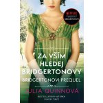 Bridgertonovi – prequel: Za vším hledej Bridgertonovy - Julia Quinnová – Hledejceny.cz