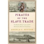 Pirates of the Slave Trade: The Battle of Cape Lopez and the Birth of an American Institution Sutton Angela C.Pevná vazba – Sleviste.cz