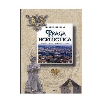 Praga hermetica - Esoterní průvodce po Královské cestě - Stejskal Martin