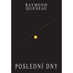 Poslední dny - Raymond Queneau – Hledejceny.cz