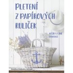 Pletení z papírových ruliček - Dorothea Katharina Schmidt – Zbozi.Blesk.cz