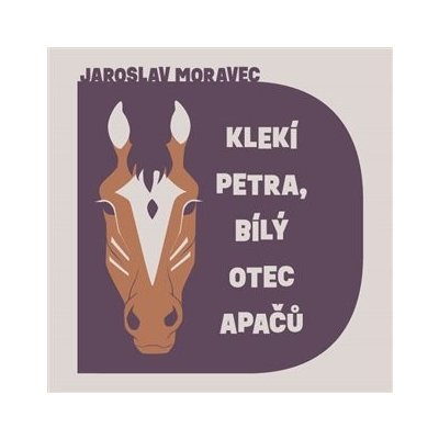 Klekí Petra, bílý otec Apačů - Jaroslav Moravec