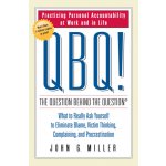 QBQ! the Question Behind the Question - J. Miller – Sleviste.cz