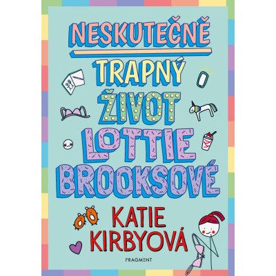 Neskutečně trapný život Lottie Brooksové - Katie Kirbyová – Hledejceny.cz