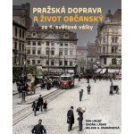 Pražská doprava a život občanský za 1. světové války - Dan Hrubý – Zboží Dáma