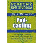 Stručný sprievodca Pod-casting - Mark Harnett – Hledejceny.cz
