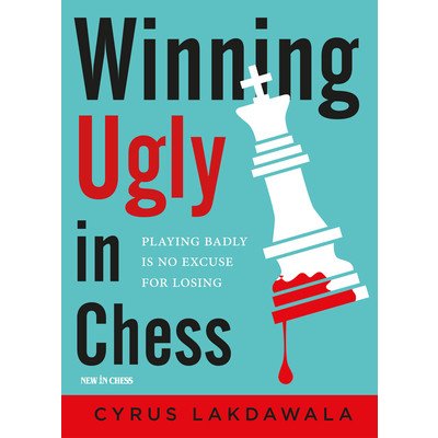 Winning Ugly in Chess: Playing Badly Is No Excuse for Losing Lakdawala CyrusPaperback – Zbozi.Blesk.cz