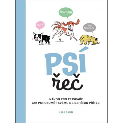 Psí řeč - Návod pro pejskaře jak porozumět svému nejlepšímu příteli - Lili Chin – Zbozi.Blesk.cz