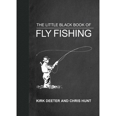The Little Black Book of Fly Fishing: 201 Tips to Make You a Better Angler Deeter KirkPevná vazba – Zbozi.Blesk.cz