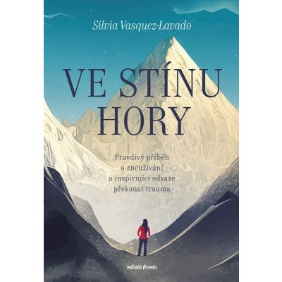 Ve stínu hory - Pravdivý příběh o zneužívání a inspirující odvaze překonat trauma - Silvia Vasquez-Lavado