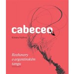 Cabeceo - Rozhovory o argentinském tangu - Kristina Vojířová – Hledejceny.cz
