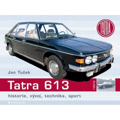 Tuček Jan - Tatra 613 -- historie, vývoj, technika, sport