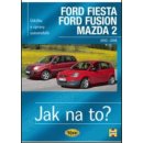 Kniha FORD FIESTA / FORD FUSION / MAZDA 2 20022008 č. 108 -- Jak na to? - R M Jex & Andy Legg
