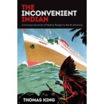 The Inconvenient Indian: A Curious Account of Native People in North America King ThomasPaperback – Hledejceny.cz