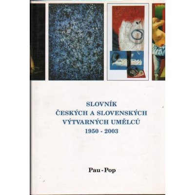 Slovník českých a slovenských výtvarných umělců 1950 - 2003 11. díl Pau-Pop – Zboží Mobilmania