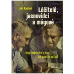 Léčitelé, jasnovidci a mágové - Moje svědectví o tom, jak jsem je potkal - Jiří Kuchař – Hledejceny.cz