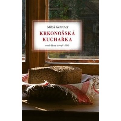 Krkonošská kuchařka aneb Hory dávají chléb, 2. vydání - Miloš Gerstner