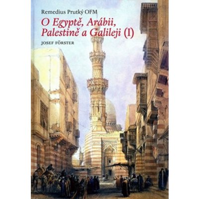 O Egyptě, Arábii, Palestině a Galileji I. - Remedius Prutký