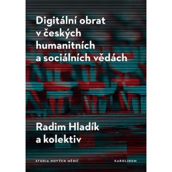 Digitální obrat v českých humanitních a sociálních vědách - Radim Hladík