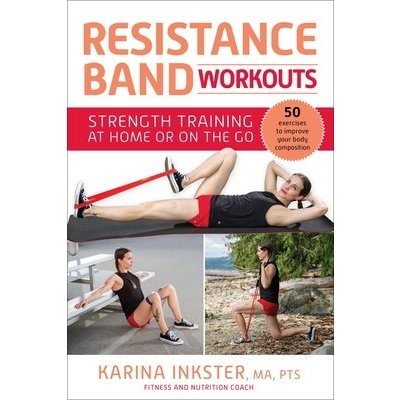 Resistance Band Workouts: 50 Exercises for Strength Training at Home or on the Go Inkster KarinaPaperback – Hledejceny.cz