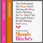 Moody Bitches: The Truth about the Drugs You're Taking, the Sleep You're Missing, the Sex You're Not Having and What's Really Making You Crazy... - Julie Holland MD, Bouvard Laurence – Sleviste.cz