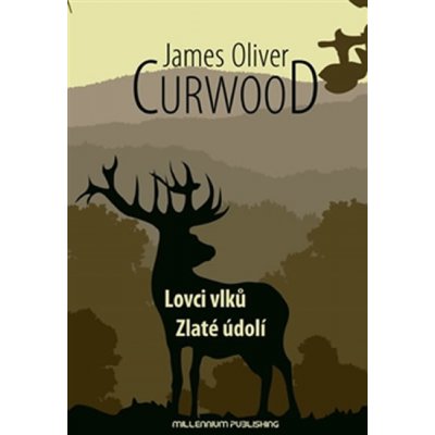 Lovci vlků / Zlaté údolí - James Oliver Curwood od 347 Kč - Heureka.cz
