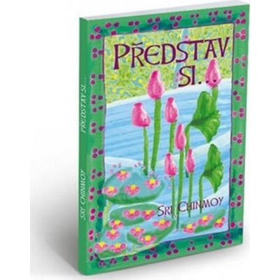 Představ si... - Chinmoy Sri – Zboží Mobilmania