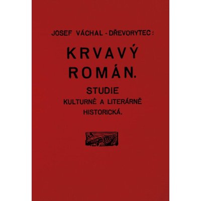 Krvavý román, 3. vydání - Josef Váchal – Hledejceny.cz