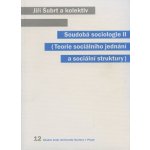 Soudobá sociologie II -- Teorie sociálního jednání a sociální struktury - Šubrt Jiří – Hledejceny.cz