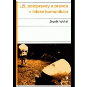 Lži, polopravdy a pravda v lidské komunikaci - Zbyněk Vybíral