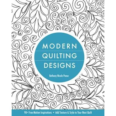 Modern Quilting Designs-Print-On-Demand-Edition: 90+ Free-Motion Inspirations--Add Texture & Style to Your Next Quilt Pease Bethany NicolePaperback – Hledejceny.cz