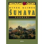 Neznámé Čechy - Šumava - Podhůří - Hynek Klimek – Hledejceny.cz