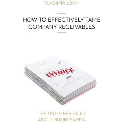 HOW TO EFFECTIVELY TAME COMPANY RECEIVABLES - John Vladimir