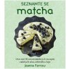Seznamte se Matcha - Více než 50 neodolatelných receptů nabitých silou zeleného čaje - Joanna Farrow
